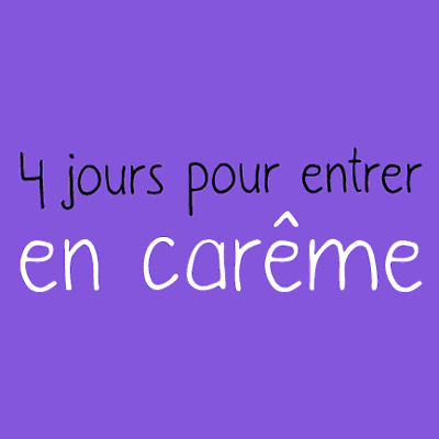 4 jours pour entrer en Carême