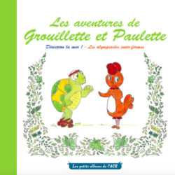 Grouillette et Paulette le livre illustré de l'ACE