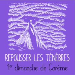 1er dimanche de Carême - Repousser les ténèbres - ACE